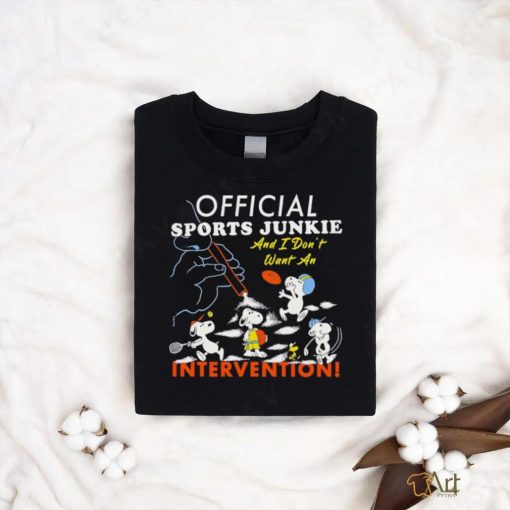 Official sports junkie and I don’t want an intervention shirt