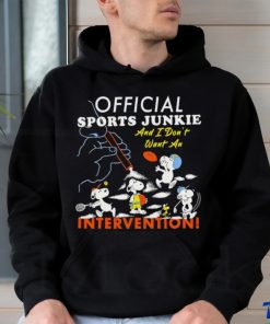 Official sports junkie and I don’t want an intervention shirt