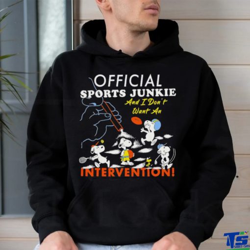 Official sports junkie and I don’t want an intervention shirt