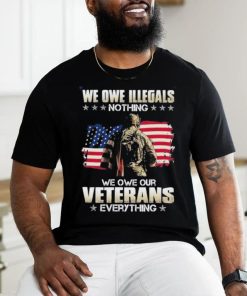 Official we owe illegals nothing we owe our veterans everything shirt