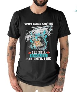 Official win Lose Or Tie I’ll Be A Philadelphia Eagles Fan Until I Die Skull Shirt