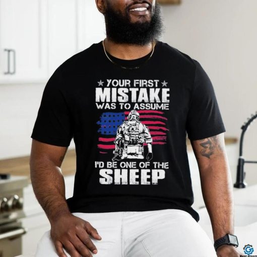 Official your first mistake was to assume I’d be one of the Sheep shirt