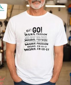 Oi Go More Passion More Energy More Footwork shirt
