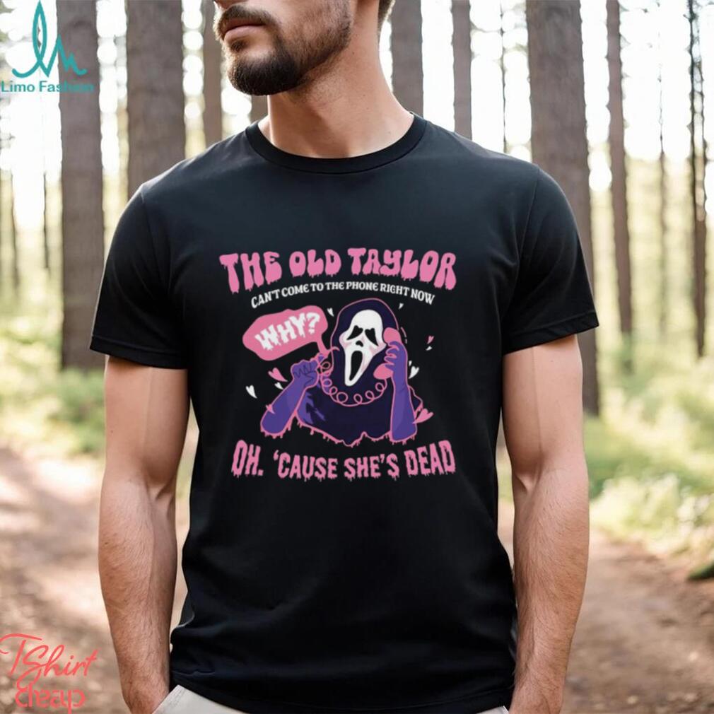 Old Taylor Oh cause She’s dead Halloween shirt Old Taylor Oh cause She’s dead Halloween shirt