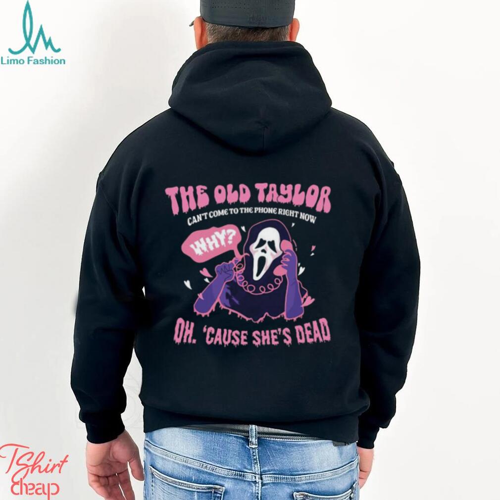 Old Taylor Oh cause She’s dead Halloween shirt Old Taylor Oh cause She’s dead Halloween shirt
