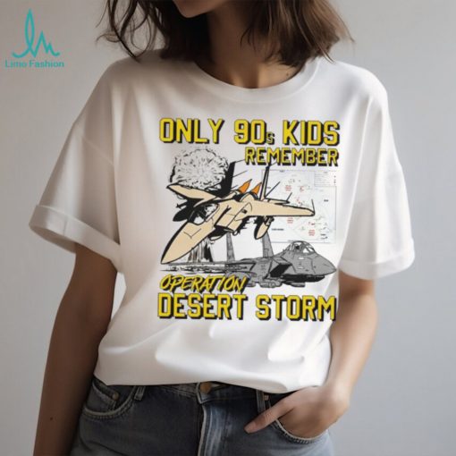 Only 90s kids remember operation desert storm shirt