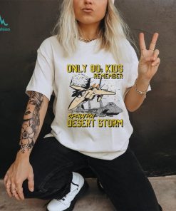 Only 90s kids remember operation desert storm shirt
