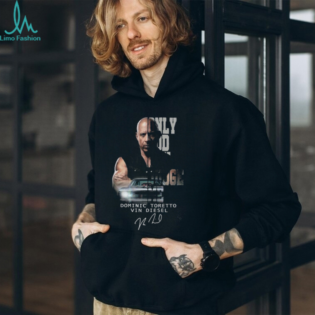 Only God Can Judge Me Dominic Toretto Vin Diesel Signature T shirt Only God Can Judge Me Dominic Toretto Vin Diesel Signature T shirt