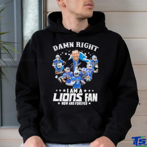 Original Damn Right I am a Detroit Lions Fan now and forever 2023 Signatures shirt