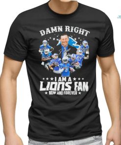 Original Damn Right I am a Detroit Lions Fan now and forever 2023 Signatures shirt