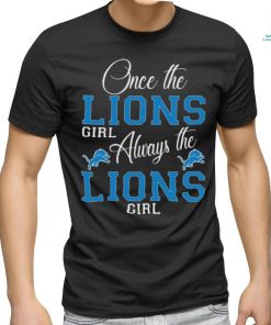 Original Detroit Lions Once The Lions Girl Always The Lions Girl Shirt
