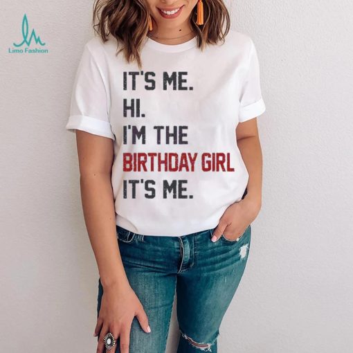 Original Hi I’m the birthday girl its me 2023 shirt