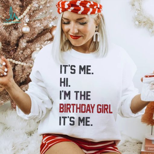 Original Hi I’m the birthday girl its me 2023 shirt