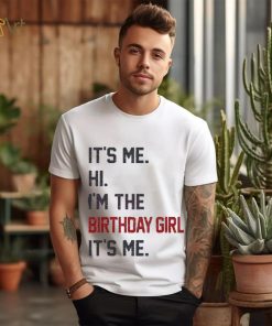 Original Hi I’m the birthday girl its me 2023 shirt