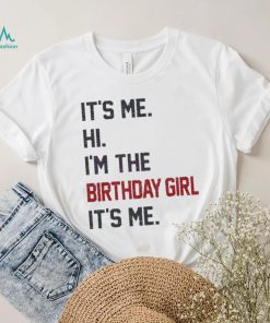 Original Hi I’m the birthday girl its me 2023 shirt