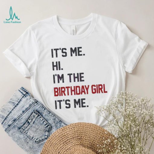 Original Hi I’m the birthday girl its me 2023 shirt