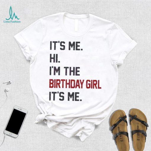 Original Hi I’m the birthday girl its me 2023 shirt