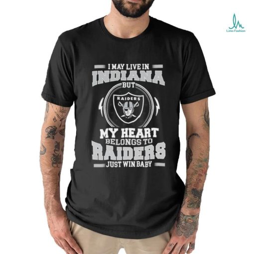 Original I May Live In Indiana But My Heart Belongs To Raiders Just Win Baby shirt