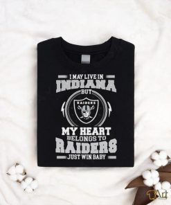 Original I May Live In Indiana But My Heart Belongs To Raiders Just Win Baby shirt