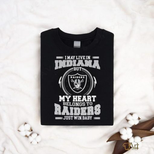 Original I May Live In Indiana But My Heart Belongs To Raiders Just Win Baby shirt