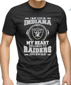 Original I May Live In Indiana But My Heart Belongs To Raiders Just Win Baby shirt