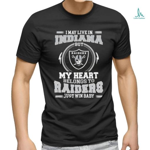 Original I May Live In Indiana But My Heart Belongs To Raiders Just Win Baby shirt