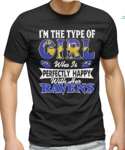Original I’m The Type Of Girl Who Is Perfectly Happy With Her Baltimore Ravens Shirt