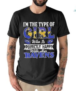 Original I’m The Type Of Girl Who Is Perfectly Happy With Her Baltimore Ravens Shirt