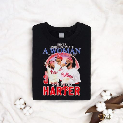 Original Never Underestimate A Woman Who Is A Fan Of Phillies And Loves Harper Shirt