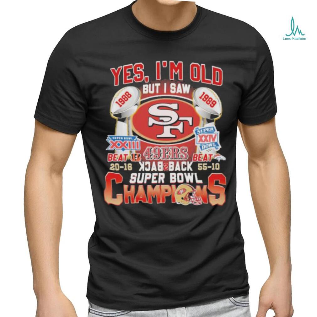 Yes Im Old But I Saw 49ers Back2back Super Bowl Champions Shirt