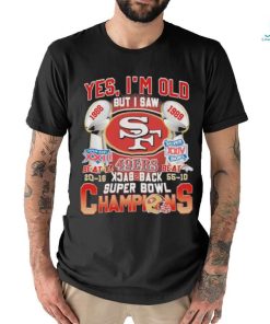 Original San Francisco 49Ers Yes ‘I’m old but I saw back 2 back Super Bowl Champions Shirt