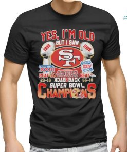 Original San Francisco 49Ers Yes ‘I’m old but I saw back 2 back Super Bowl Champions Shirt