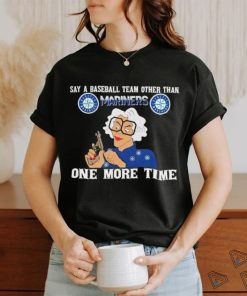 Original Say a baseball team other than Seattle Mariners one more time logo shirt