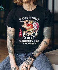 Osceola and Renegade damn right I am a Seminoles fan win or lose shirt