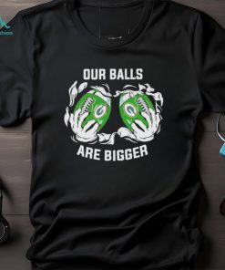 Our balls are bigger Green Bay Packers shirt