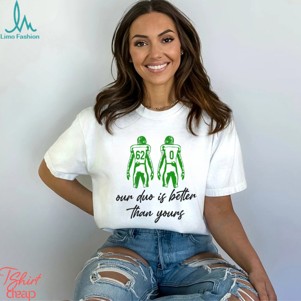 Our duo is better than yours shirt Our duo is better than yours shirt