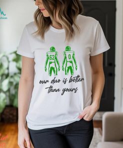Our duo is better than yours shirt