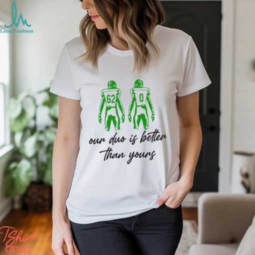 Our duo is better than yours shirt