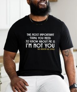 Owl Of Athena The Most Important Thing You Need To Know About Me Is I'm Not You Shirt