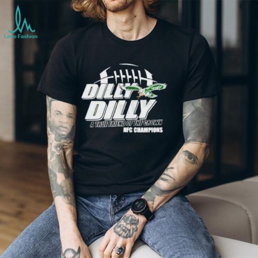 Philadelphia Eagles Dilly Dilly A True Friend Of The Crown Shirt