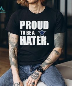 Philadelphia Eagles Proud To Be A Hater Dallas Cowboys Shirt