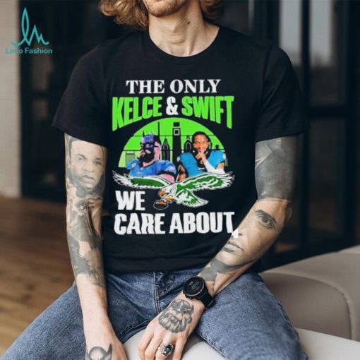 Philadelphia Eagles The Only Jason Kelce & D’andre Swift We Care About Shirt