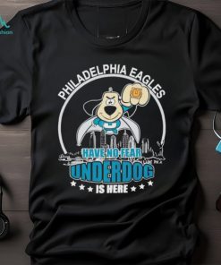 Philadelphia Eagles have no fear underdog is here shirt