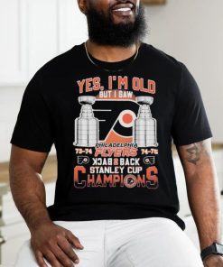 Philadelphia Flyers 73 74 74 75 Yes I’m old But I Saw Back 2 Back Stanley Cup Champions Shirt