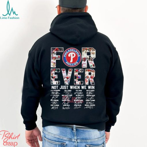 Philadelphia Phillies Forever Not Just When We Win Take October Signatures Shirt