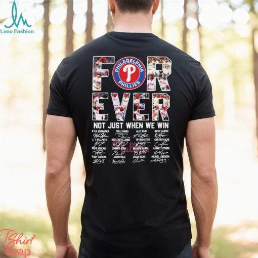 Philadelphia Phillies Forever Not Just When We Win Take October Signatures Shirt