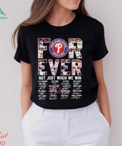 Official Philadelphia Phillies Forever Not just when we win 2023 signatures  shirt, hoodie, longsleeve, sweatshirt, v-neck tee