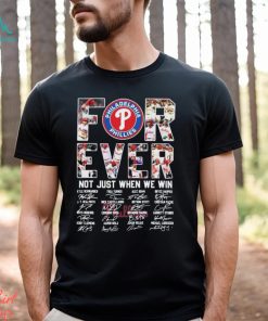 Philadelphia Phillies Forever Not Just When We Win Take October Signatures Shirt