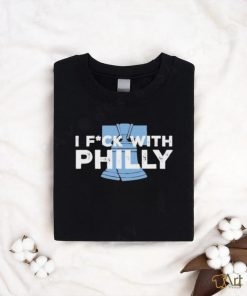 Philly I Fuck With Philly shirt