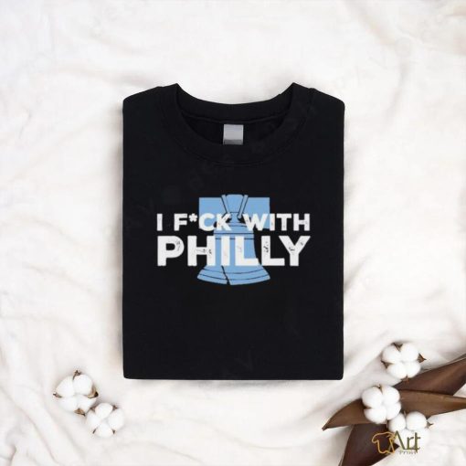 Philly I Fuck With Philly shirt